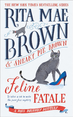 Feline Fatale by Rita Mae Brown and Sneaky Pie Brown