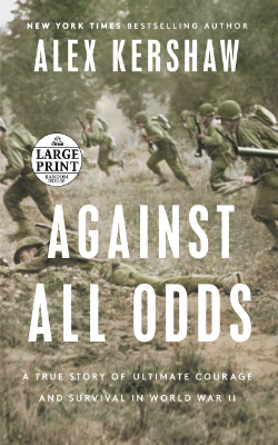 Book Cover of "Against All Odds: A true story of ultimate courage and survival in World War II" by Alex Kershaw