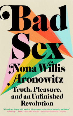 Book Cover of "Bad Sex" by Nona Willis Aronowitz