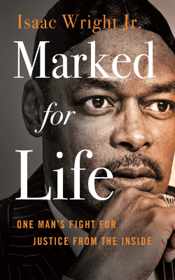 Marked for Life: One Man’s Fight for Justice from the Inside by Isaac Wright Jr.