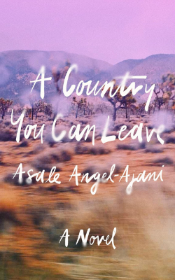 A Country You Can Leave: A Novel by Asale Angel-Ajani