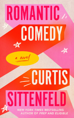 Romantic Comedy: A Novel by Curtis Sittenfeld