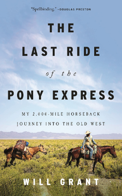 The Last Ride of the Pony Express: My 2,000-mile Horseback Journey into the Old West by Will Grant