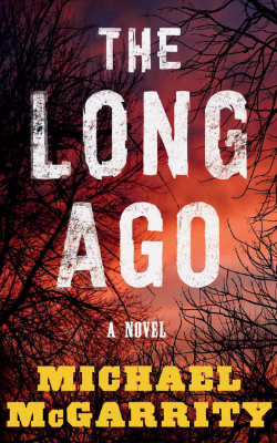 The Long Ago: A Novel by Michael McGarrity