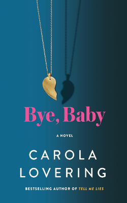 Bye, Baby: A Novel by Carola Lovering