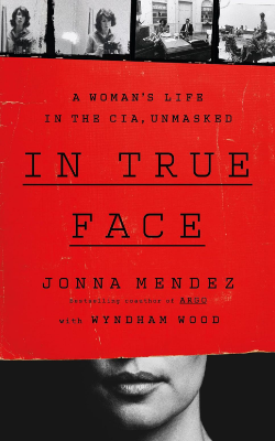 In True Face: A Woman’s Life in the CIA, Unmasked by Jonna Mendez