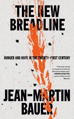 The New Breadline: Hunger and Hope in the Twenty-First Century by Jean-Martin Bauer