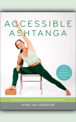 Accessible Ashtanga: An All-Levels Guide to the Primary and Intermediate Series by Kino MacGregor