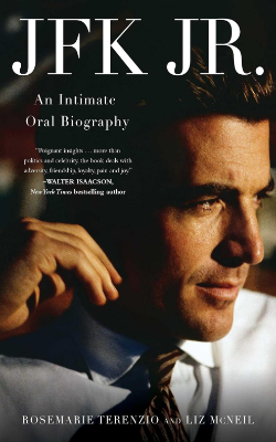 JFK Jr.: An Intimate Oral Biography by Rosemarie Terenzio and Liz McNeil