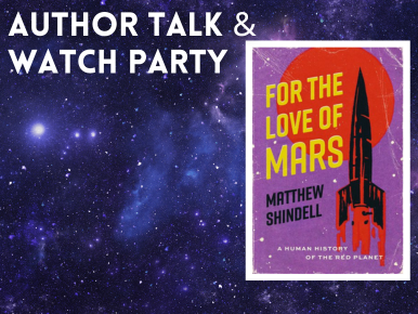 Author Talk & Watch Party "For the Love of Mars" by Matthew Shindell