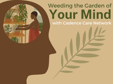 Weeding the Garden of Your Mind with Cadence Care Network