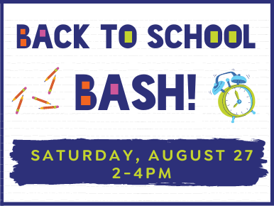 Back To School Bash! Saturday, August 27, 2-4 PM.